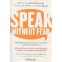 Speak Without Fear: A Total System for Becoming a Natural, Confident Communicator