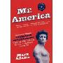 Mr. America: How Muscular Millionaire Bernarr Macfadden Transformed the Nation Through Sex, Salad, and the Ultimate Starvation Diet