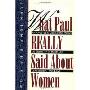 What Paul Really Said About Women: The Apostle's Liberating Views on Equality in Marriage, Leadership, and Love