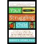 Your Struggling Child: A Guide to Diagnosing, Understanding, and Advocating for Your Child with Learning, Behavior, or Emotional Problems