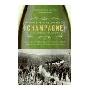 Champagne: How the World's Most Glamorous Wine Triumphed Over War and Hard Times