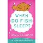 When Do Fish Sleep?: An Imponderables Book