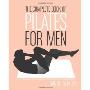 The Complete Book of Pilates for Men: The Lifetime Plan for Strength, Power & Peak Performance