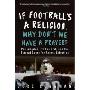 If Football's a Religion, Why Don't We Have a Prayer?: Philadelphia, Its Faithful, and the Eternal Quest for Sports Salvation