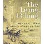 The Living I Ching: Using Ancient Chinese Wisdom to Shape Your Life