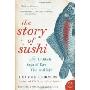 The Story of Sushi: An Unlikely Saga of Raw Fish and Rice