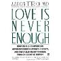 Love Is Never Enough: How Couples Can Overcome Misunderstandings, Resolve Conflicts, and Solve