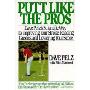 Putt Like the Pros: Dave Pelz's Scientific Guide to Improvin