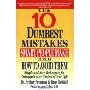 10 Dumbest Mistakes Smart People Make and How To Avoid Them: Simple and Sure Techniques for Gaining Greater Control of Your Life