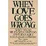 When Love Goes Wrong: What to Do When You Can't Do Anything Right