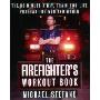 The Firefighter's Workout Book: The 30 Minute a Day Train-for-Life Program for Men and Women