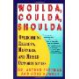 Woulda, Coulda, Shoulda: Overcoming Regrets, Mistakes, and Missed Opportunities