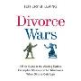 Divorce Wars: A Field Guide to the Winning Tactics, Preemptive Strikes, and Top Maneuvers When Divorce Gets Ugly