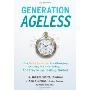 Generation Ageless: How Baby Boomers Are Changing the Way We Live Today…And They're Just Getting Started