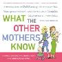 What the Other Mothers Know: A Practical Guide to Child Rearing Told in a Really Nice, Funny Way That Won't Make You Feel Like a Complete Idiot the Way All Those Other Parenting Books Do