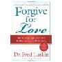 Forgive for Love: The Missing Ingredient for a Healthy and Lasting Relationship