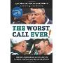 The Worst Call Ever!: The Most Infamous Calls Ever Blown by Referees, Umpires, and Other Blind Officials