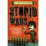 Stupid Wars: A Citizen's Guide to Botched Putsches, Failed Coups, Inane Invasions, and Ridiculous Revolutions