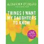 Things I Want My Daughters To Know: A Small Book About the Big Issues in Life