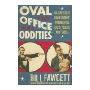 Oval Office Oddities: An Irreverent Collection of Presidential Facts, Follies, and Foibles