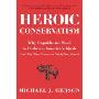 Heroic Conservatism: Why Republicans Need to Embrace America's Ideals (And Why They Deserve to Fail If They Don't)