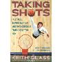 Taking Shots: Tall Tales, Bizarre Battles, and the Incredible Truth About the NBA