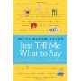 Just Tell Me What to Say: Sensible Tips and Scripts for Perplexed Parents