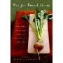 Not for Bread Alone: Writers on Food, Wine, and the Art of Eating