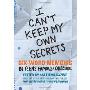 I Can't Keep My Own Secrets: Six-Word Memoirs by Teens Famous & Obscure