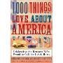 1,000 Things to Love About America: Celebrating the Reasons We're Proud to Call the U.S.A. Home