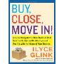 Buy, Close, Move In!: How to Navigate the New World of Real Estate--Safely and Profitably--and End Up with the Home of Your Dreams