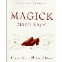 Magick Made Easy: Charms, Spells, Potions and Power