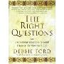 The Right Questions: Ten Essential Questions To Guide You To An Extraordinary Life