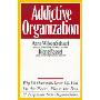 The Addictive Organization: Why We Overwork, Cover Up, Pick Up the Pieces, Please the Boss, and Perpetuate S