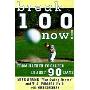 Break 100 Now: From Hacker to Golfer in Just 90 Days