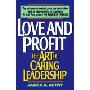 Love and Profit: The Art of Caring Leadership