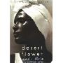 Desert Flower: The Extraordinary Journey Of A Desert Nomad