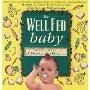 The Well Fed Baby: Healthy, Delicious Baby Food Recipes That You Can Make At Home