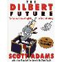 The Dilbert Future: Thriving on Business Stupidity in the 21st Century