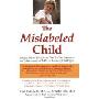 The Mislabeled Child: Looking Beyond Behavior to Find the True Sources -- and Solutions -- for Children's Learning Challenges