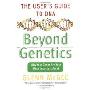 Beyond Genetics: The User's Guide to DNA