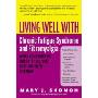 Living Well with Chronic Fatigue Syndrome and Fibromyalgia: What Your Doctor Doesn't Tell You...That You Need to Know