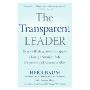 The Transparent Leader: How to Build a Great Company Through Straight Talk, Openness and Accountability