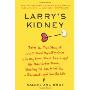 Larry's Kidney: Being the True Story of How I Found Myself in China with My Black Sheep Cousin and His Mail-Order Bride, Skirting the Law to Get Him a Transplant--and Save His Life