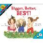 Bigger, Better, Best!
