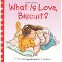What Is Love, Biscuit?