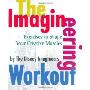 The Imagineering Workout: Exercises to Shape Your Creative Muscles