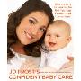 Jo Frost's Confident Baby Care: What You Need to Know for the First Year from America's Most Trusted Nanny