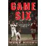 Game Six: Cincinnati, Boston, and the 1975 World Series: The Triumph of America's Pastime