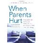 When Parents Hurt: Compassionate Strategies When You and Your Grown Child Don't Get Along